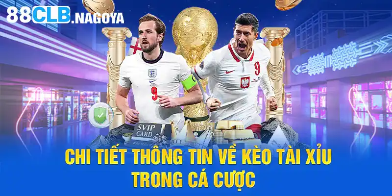 Chi tiết thông tin về kèo tài xỉu trong cá cược 