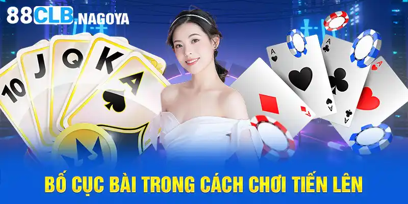 Bố cục bài trong cách chơi Tiến Lên