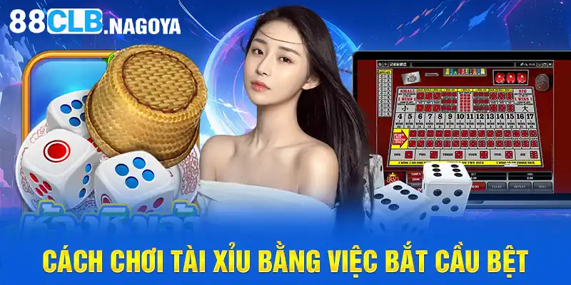 Cách chơi tài xỉu bằng việc bắt cầu bệt