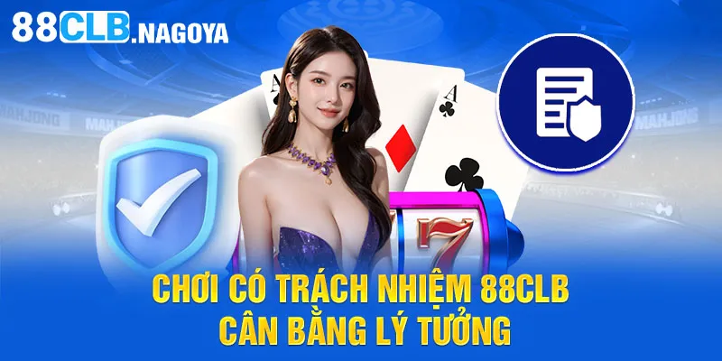 Chơi có trách nhiệm 88CLB - Cân bằng lý tưởng