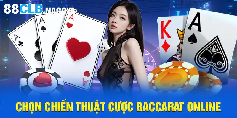 Chọn chiến thuật cược Baccarat online