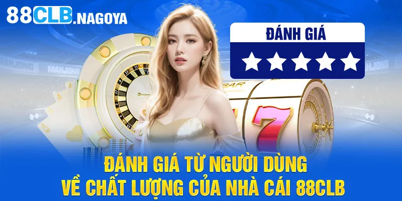 Đánh giá từ người dùng về chất lượng của nhà cái 88CLB