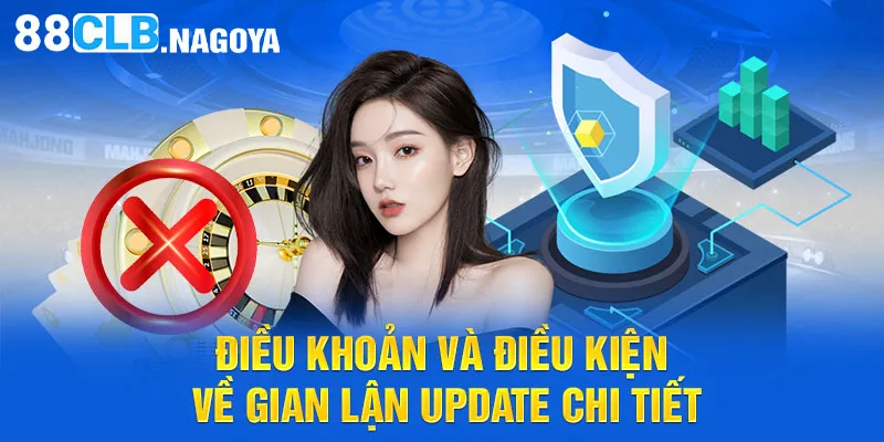 Điều khoản và điều kiện về gian lận update chi tiết