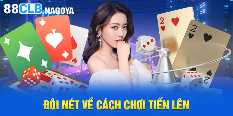 Đôi nét về cách chơi Tiến Lên