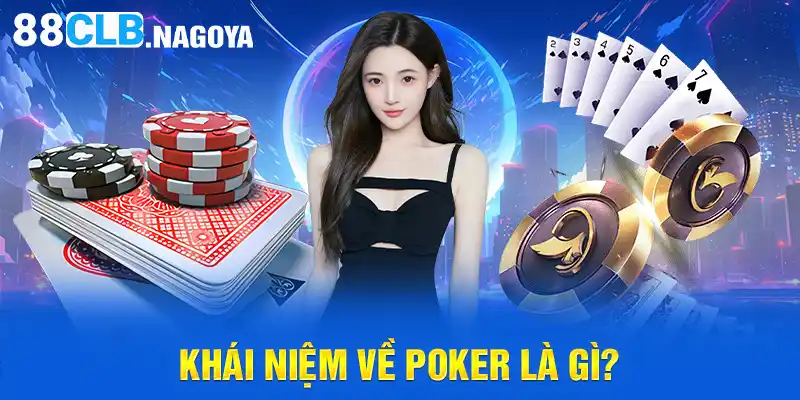 Khái niệm về Poker là gì?