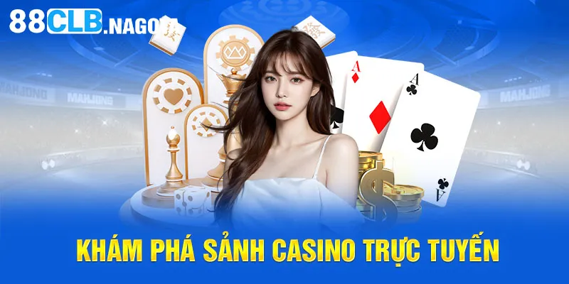 Khám phá sảnh Casino trực tuyến