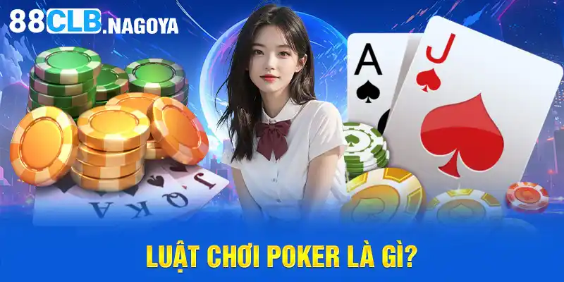 Luật chơi Poker là gì?