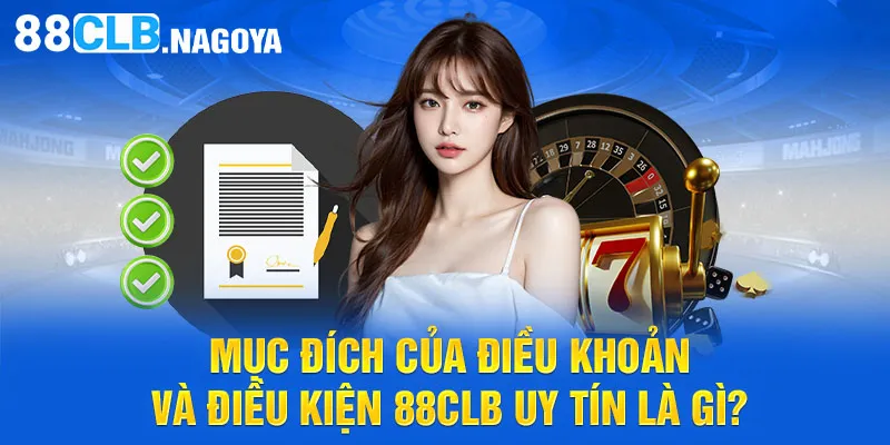 Mục đích của điều khoản và điều kiện 88CLB uy tín là gì?