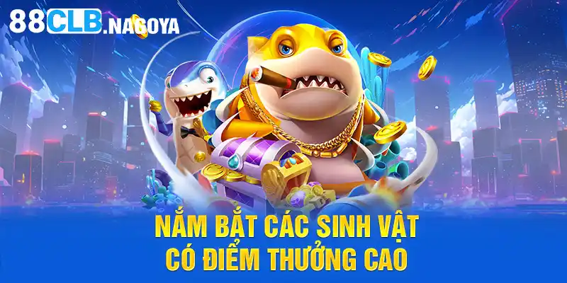 Nắm bắt các sinh vật có điểm thưởng cao 